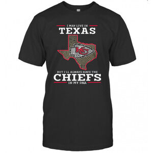I May Live In Texas But Ill Always Have The Chiefs In My Dna T-Shirt